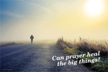 Can prayer heal the big things? (csps i7)